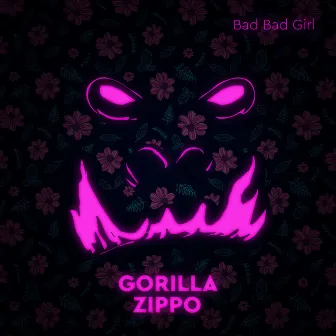 Bad Bad Girl by Gorilla Zippo