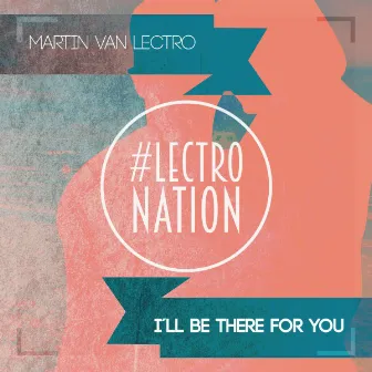 I'll Be There for You by Martin van Lectro