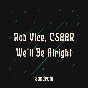 We'll Be Alright by Rob Vice