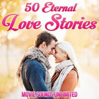 50 Eternal Love Stories by Movie Sounds Unlimited