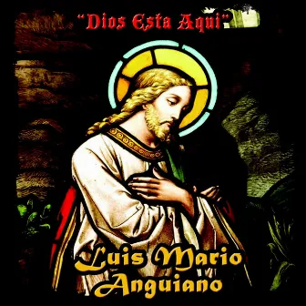 Dios Esta Aqui by Luis Mario Anguiano