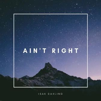 Ain't Right by Isak Dahling