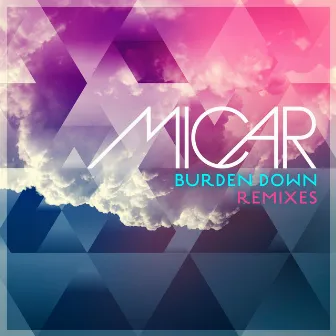 Burden Down (Remixes) by MICAR