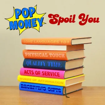 Spoil You by Pop Money