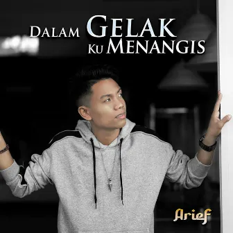 Dalam Gelak Ku Menangis by Arief