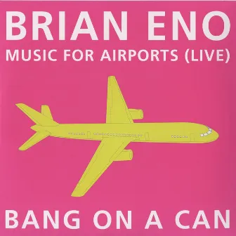 Music for Airports: Live by Bang On A Can All-Stars