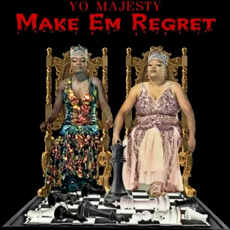 MAKE EM REGRET by Yo Majesty