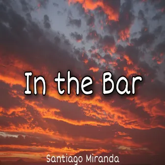 In the Bar by Santiago Miranda