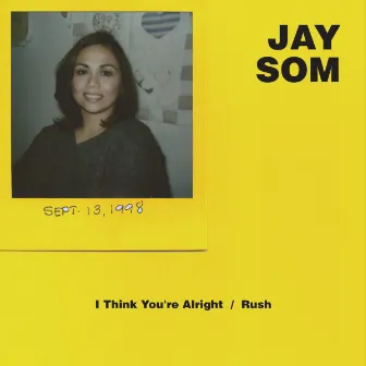 I Think You're Alright / Rush by Jay Som