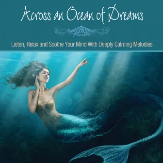 Across an Ocean of Dreams: Listen, Relax and Soothe Your Mind with Deeply Calming Melodies by Relaxation Music for Mind Body & Spirit