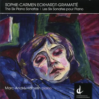 Eckhardt-Gramatte: The Six Piano Sonatas by Sophie-Carmen Eckhardt-Gramatté