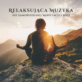 Relaksująca Muzyka do Samodzielnej Medytacji i Jogi (Naturalne Dźwięki Przyrody z Muzyką w Tle) by Strefa Relaksacyjnej Muzyki