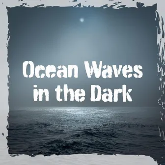 Ocean Waves in the Dark by Natural Relaxation Sounds