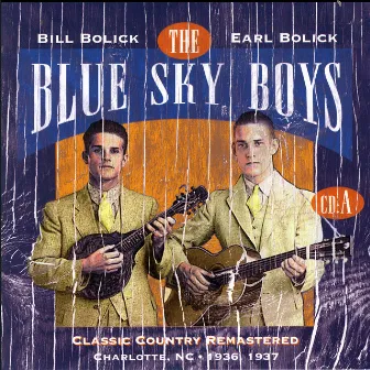 Classic Country Remastered: Charlotte, NC 1936, 1937 (CD A) by The Blue Sky Boys