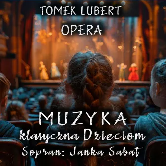 OPERA Muzyka klasyczna Dzieciom by Tomasz Lubert