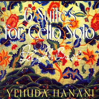 6 Suites For Cello Solo (J.S. Bach) by Yehuda Hanani