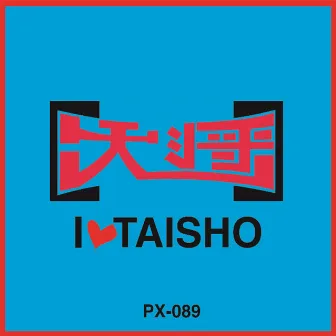 I LOVE TAiSHO by Taisho