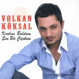 Kralını Buldum / Sen Bir Çiçeksin by Volkan Köksal