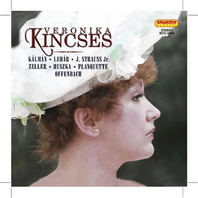 Opera and Operetta Arias: Kincses, Veronika (Soprano) – Kalman, I. / Lehar, F. / Strauss, J. Ii / Zeller, C. / Huszka, J. / Planquette, R.