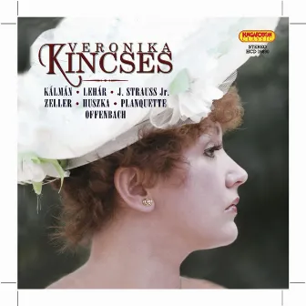 Opera and Operetta Arias: Kincses, Veronika (Soprano) – Kalman, I. / Lehar, F. / Strauss, J. Ii / Zeller, C. / Huszka, J. / Planquette, R. by Frigyes Hidas