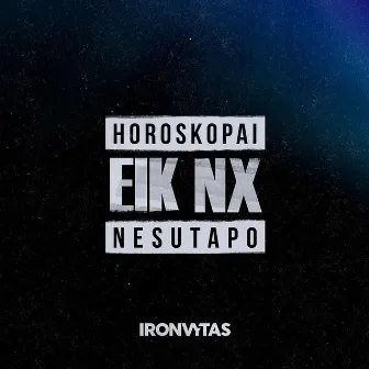 HOROSKOPAI NESUTAPO (EIK NX) by Ironvytas