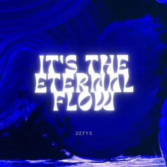 It's the Eternal Flow by ZEFYX