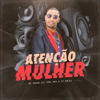 Atenção Mulher by Mc Rugau