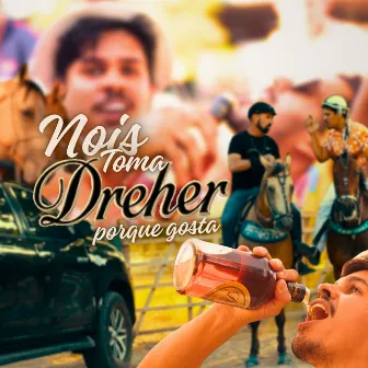 Nois Toma Dreher Porque Gosta by vaqueiro desmantelado