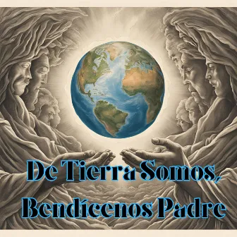 De Tierra Somos, Bendícenos Padre by Grupo Luz de Vida