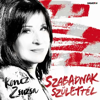 Szabadnak születtél by Koncz Zsuzsa