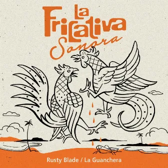 Rusty Blade / La Guanchera by La Fricativa Sonora