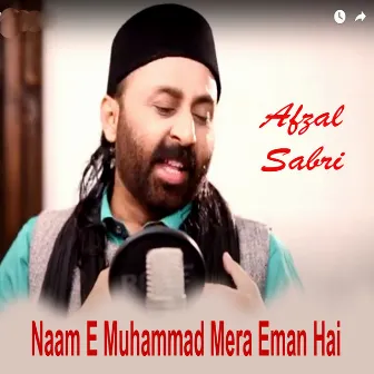 Naam E Muhammad Mera Eman Hai by Afzal Sabri