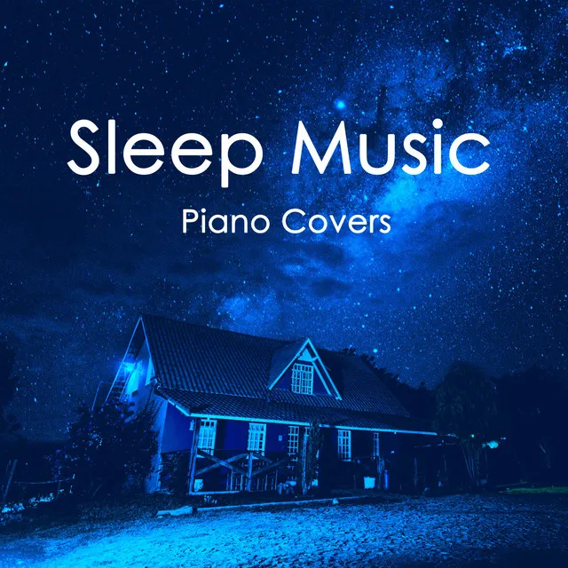 Sleep Music Piano Covers