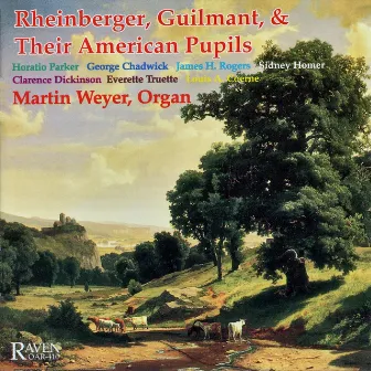 Rheinberger, Guilmant, And Their American Pupils by Martin Weyer