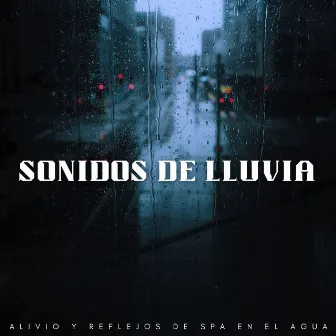 Sonidos De Lluvia: Alivio Y Reflejos De Spa En El Agua by Increíble experiencia de spa