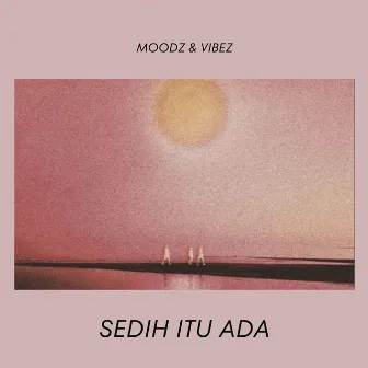 Sedih Itu Ada (Moodz & Vibez) by Izz Hurdy