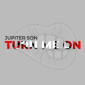 Turn Me On by Jupiter Son