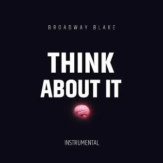 Think About It (Instrumental) by Broadway Blake