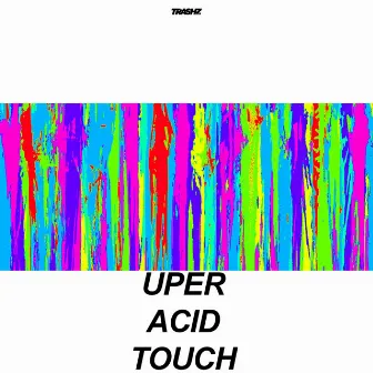 Acid Touch by Uper Acid