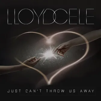 Just Can't Throw Us Away by Lloyd Cele