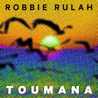 Toumana by Robbie Rulah