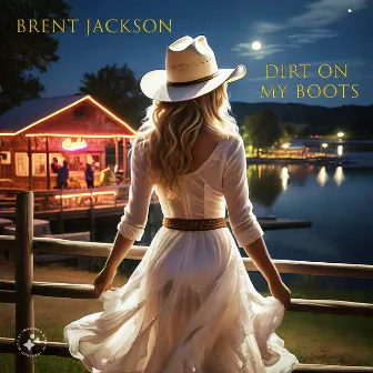 Dirt on My Boots by Brent Jackson