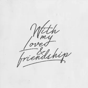 With My Love and Friendship by Lee Harper