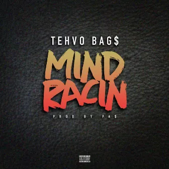 Mind Racin by Tehvo Bag$