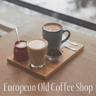 European Old Coffee Shop - Vintage with Love, Beautiful Morning Background Instrumental Smooth Jazz for Cafe, Coffee Shop, Cafeteria, Breakfast at Home by Jazz Music