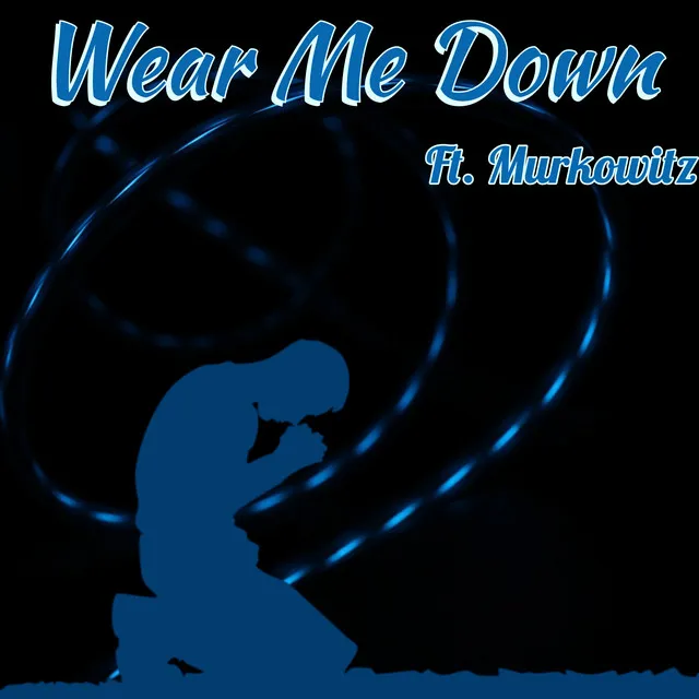 Wear Me Down