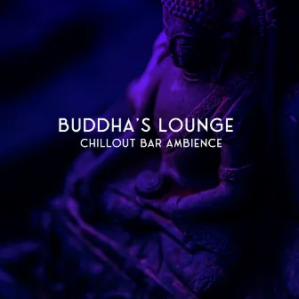 Buddha's Lounge: Chillout Bar Ambience, Relaxing Music (Chill-out Electronica) by Buddha’s Zone