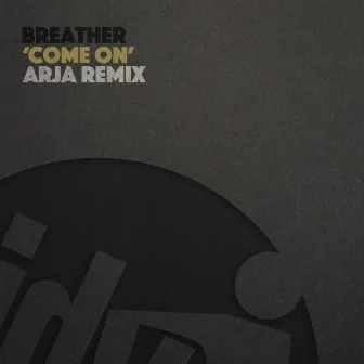 Come On (Arja Remix) by Breather