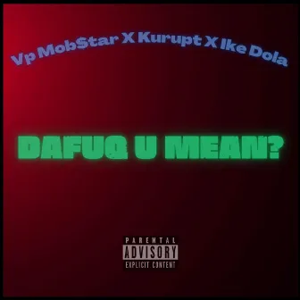 DaFuq U Mean? by VP Mob$tar