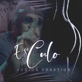 Ese Culo by Junior Prestige